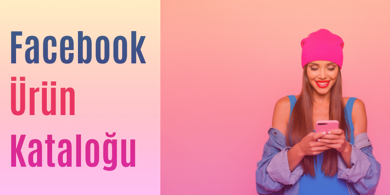 Facebook Ürün Kataloğu Nasıl Oluşturulur ? 4 Adımda