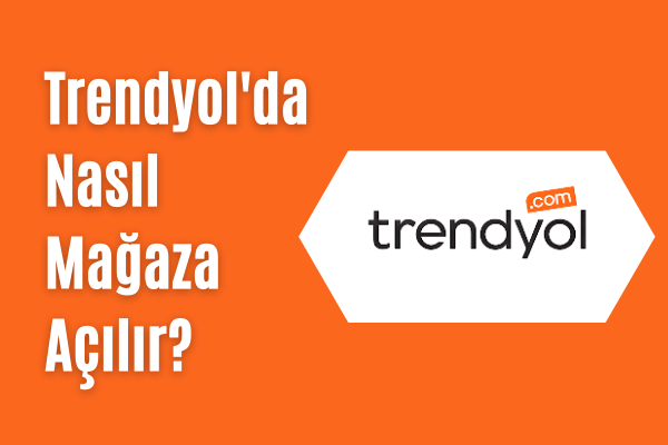 3 Adımda Trendyol’da Nasıl Mağaza Açılır?