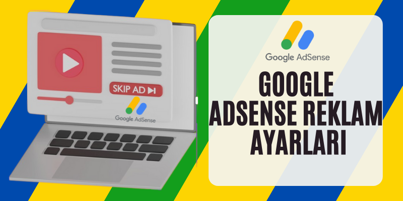 Google Adsense Reklam Ayarları
