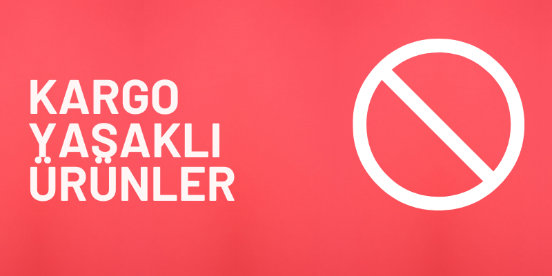 Yurtdışına Kargo Nasıl Gönderilir Yasaklı Ürünler