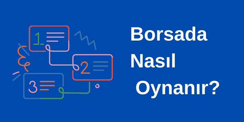 Borsaya Nasıl Başlanır Borsada Nasıl Oynanır?