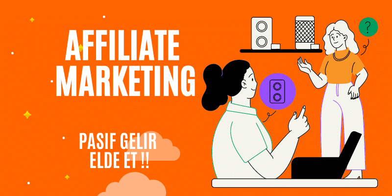 Affiliate Marketing Nedir? Pasif Gelir Elde Et