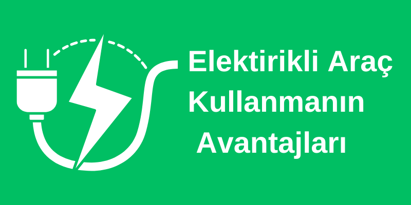 Elektirikli Arabanın Avantajları