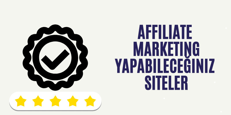 Affiliate Marketing - Dijital Pazarlama Affiliate Marketing Yapabileceğiniz Siteler
