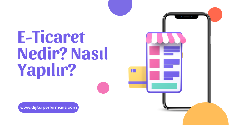 E-Ticaret Nedir? Nasıl Yapılır? 9 Adımda Öğren