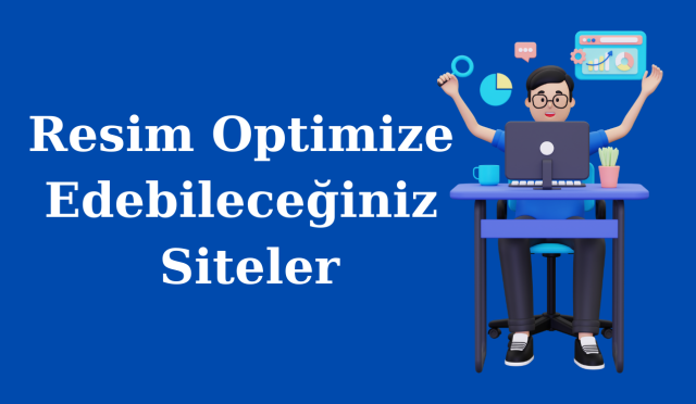 En Iyi Resim Optimizasyonu Yapabileceğiniz Siteler