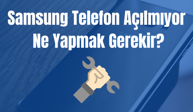 Samsung Telefon Açılmıyor, Ne Yapmak Gerekir