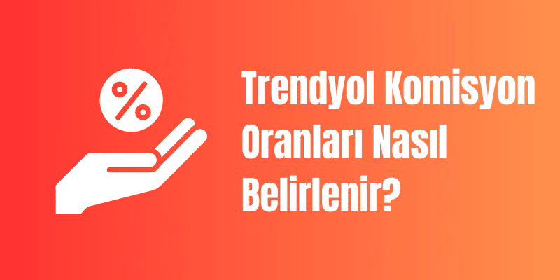 Trednyol Komisyon Oranları Nasıl Belirlenir?