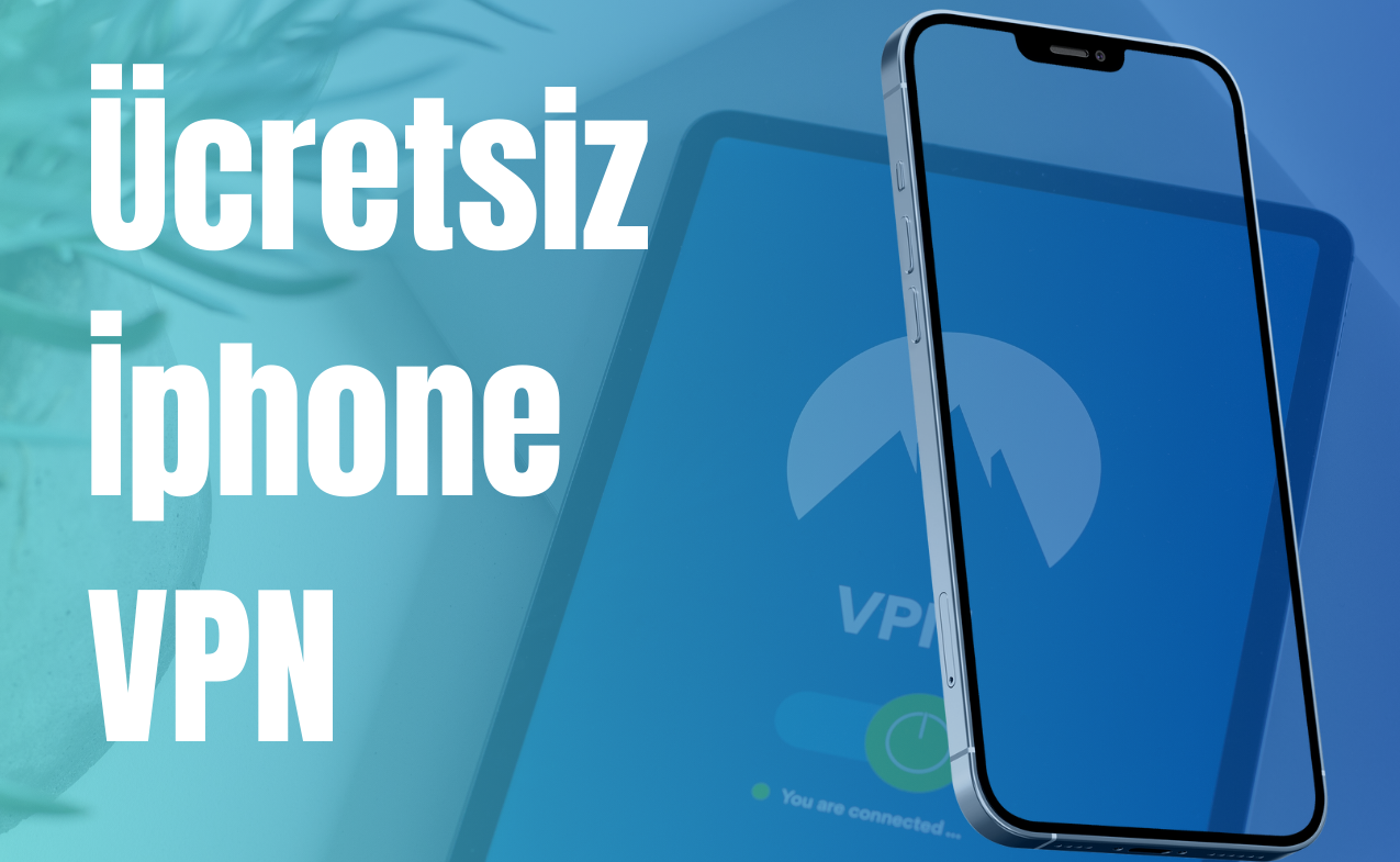 Ücretsiz İphone Vpn’ler 2023 Güncel
