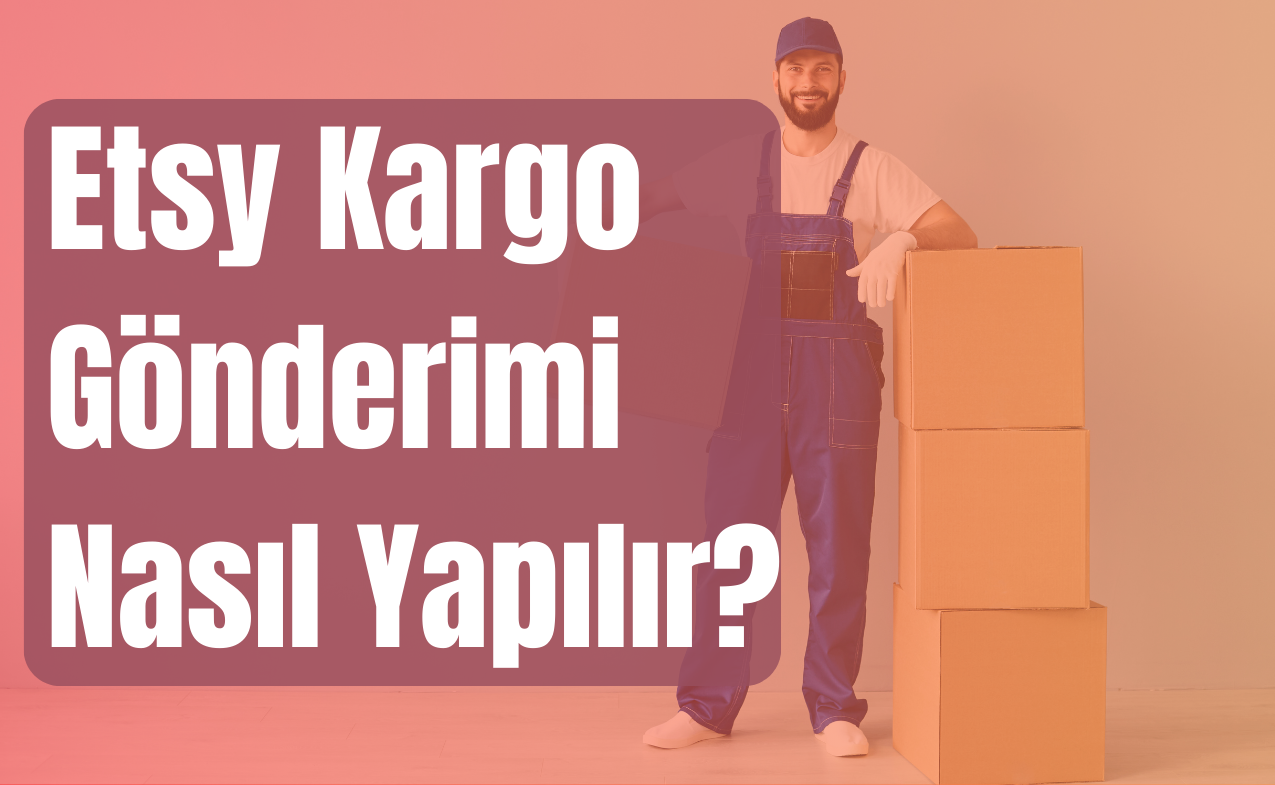 Etsy Kargo Gönderimi Nasıl Yapılır?