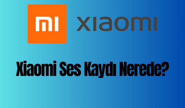 Xiaomi Ses Kaydı Nerede? 1-Dakikada Çözün