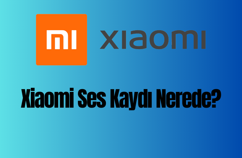 Xiaomi Ses Kaydı Nerede? 1-Dakikada Çözün