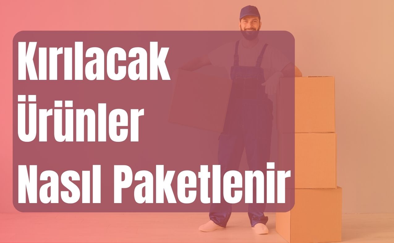 Kırılacak Ürünler Nasıl Paketlenir 3 Adımda