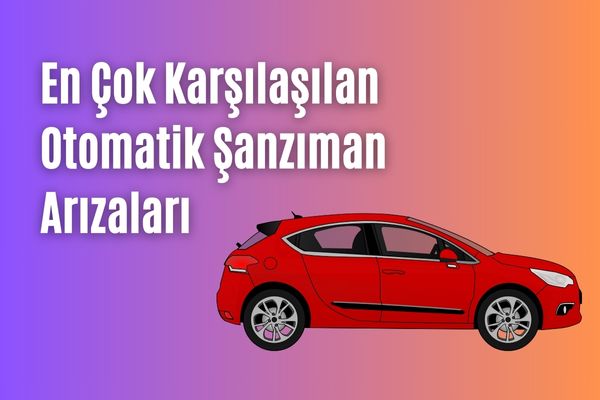 En Çok Karşılaşılan Otomatik Şanzıman Arızaları