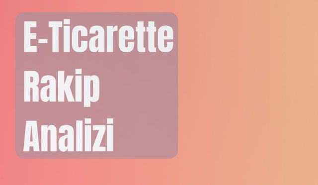E-Ticarette Rakip Analizi yaparken karşılacağınız sorunlar