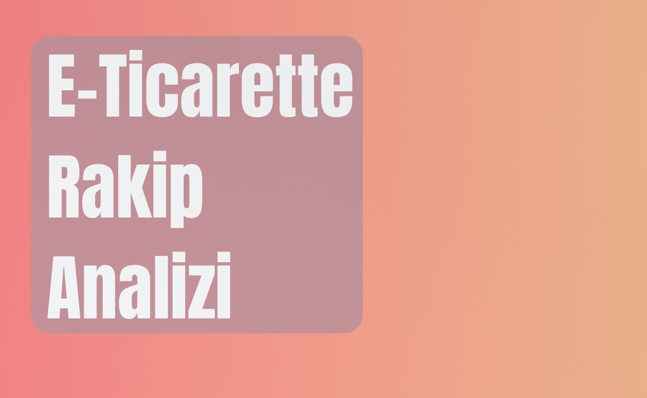 E-Ticarette Rakip Analizi